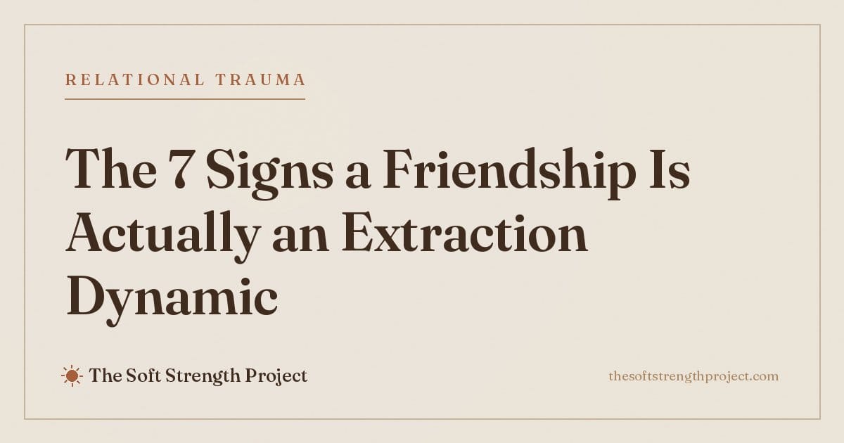 The 7 Signs a Friendship Is Actually an Extraction Dynamic