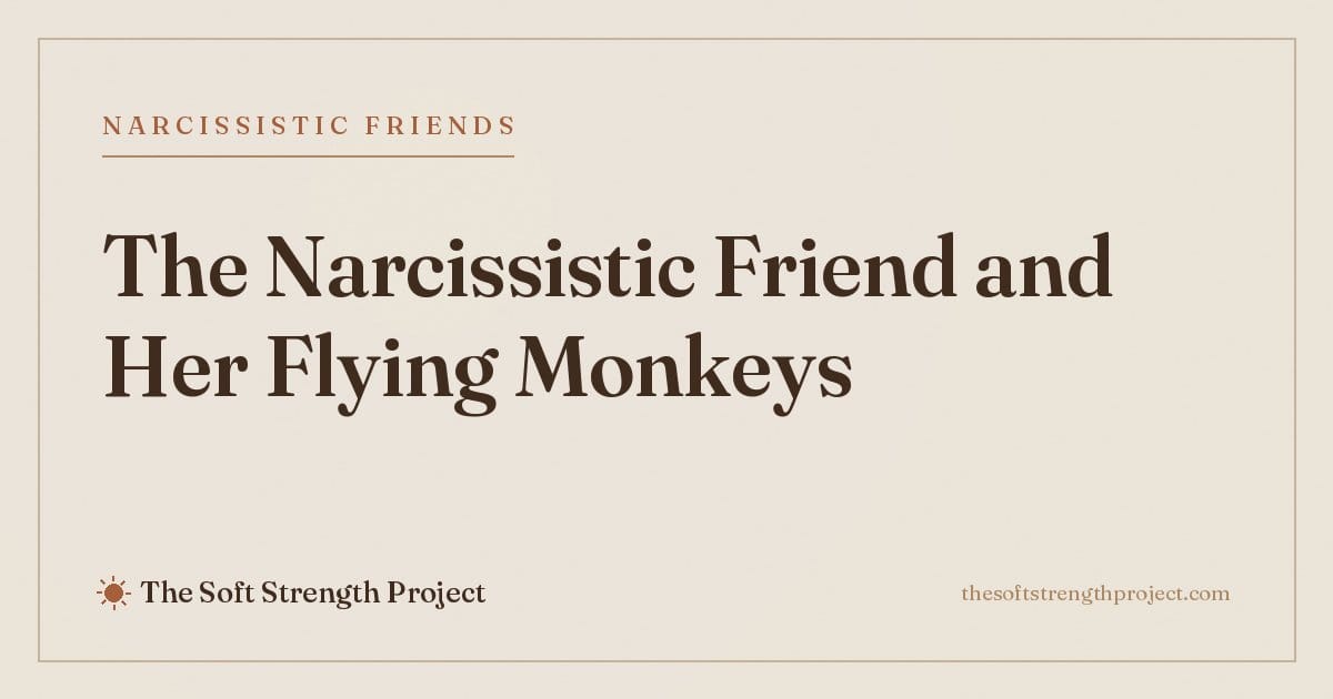 Signs of a Narcissistic Friend (and the ‘Flying Monkeys’ They Recruit)