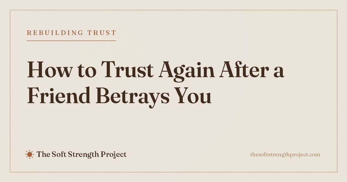 How to Trust Again After a Friend Betrays You